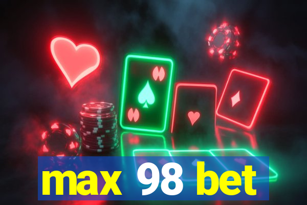 max 98 bet